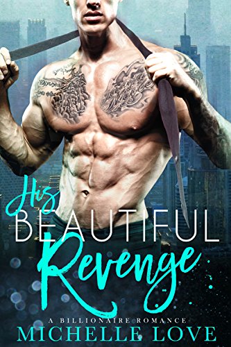 His Beautiful Revenge (Bad Boy Billionaire Romance)