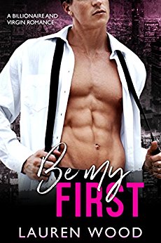 Be My First: A Billionaire and Virgin Romance