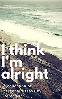 I Think I’m Alright: A Collection of Personal Essays
