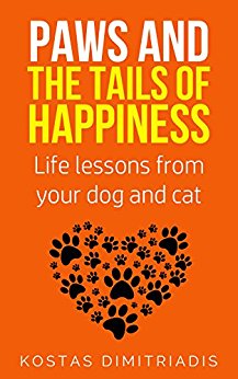 Paws and the Tails of Happiness : Life lessons from Your Dog and Cat