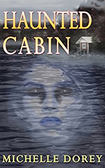 The Haunted Cabin : A Tale of Paranormal Suspense and Ghostly Threats