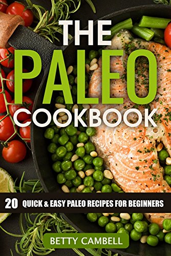 The Paleo Cookbook – 20 Quick and Easy Paleo Recipes For Beginners