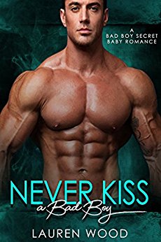 Never Kiss A Bad Boy: A Bad Boy Secret Baby Romance