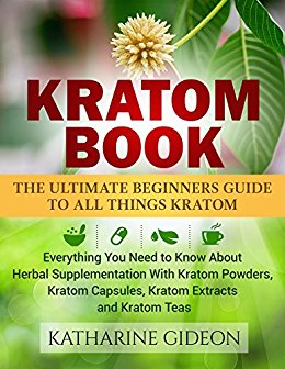 Kratom Book: The Ultimate Beginners Guide to All Things Kratom