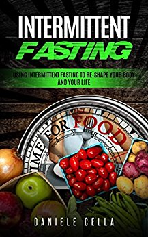 Free: Intermittent Fasting: Using Intermittent Fasting to Re-Shape Your Body and Your Life