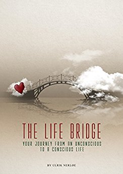 Free: The Life Bridge: Your Journey From An Unconscious To A Conscious Life