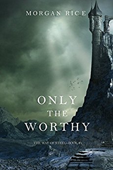 Only the Worthy (The Way of Steel—Book 1)