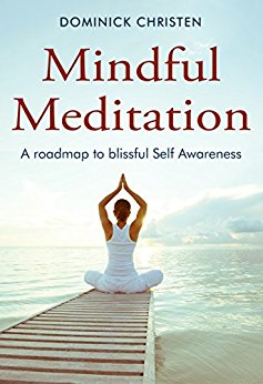 Mindful Meditation: A Roadmap to Blissful Self Awareness