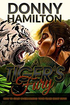 Free: A Tiger’s Fury: How to Start Overcoming Your Fears Right Now!