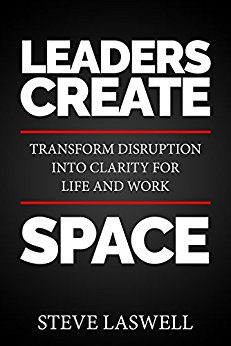 Free: Leaders Create Space : Transform Disruption into Clarity for Life and Work