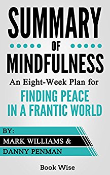 Summary of Mindfulness: An Eight-Week Plan for Finding Peace in a Frantic World
