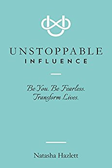 Free: Unstoppable Influence–Be You. Be Fearless. Transform Lives.