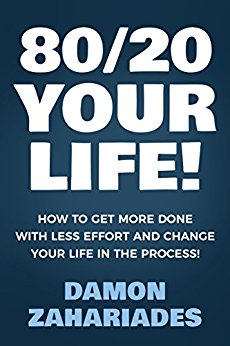 80/20 Your Life! How To Get More Done With Less Effort And Change Your Life In The Process!
