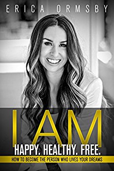 Free: I Am Happy. Healthy. Free.: How to Become the Person Who Lives Your Dreams
