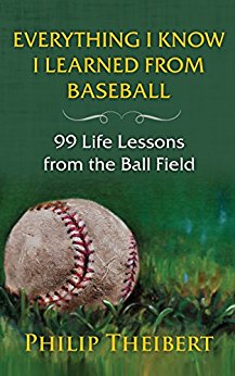 Everything I Know I Learned From Baseball: 99 Life Lessons from the Ball Field