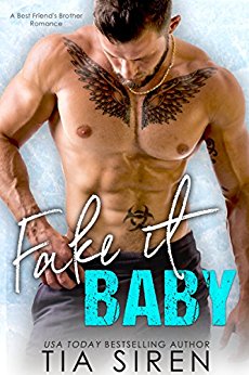Fake it Baby: A Best Friend’s Brother Romance