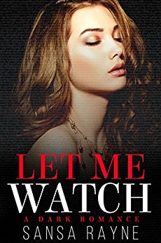 Let Me Watch: A Dark Romance