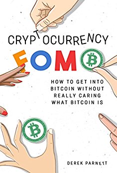 Free: Cryptocurrency FOMO: How To Get Into Bitcoin Without Really Caring What Bitcoin Is