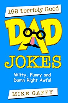 Free: 199 Terribly Good Dad Jokes: Witty, Funny and Damn Right Awful!