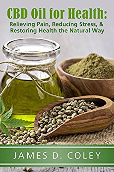 CBD Oil for Health: Relieving Pain, Reducing Stress, and Restoring Health the Natural Way