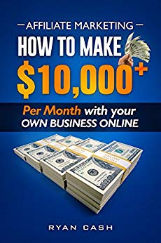 Free: Affiliate Marketing: How to Make 10,000+ Per Month With Your Own Online Business