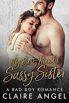 My Best Friend’s Sassy Sister: A Bad Boy Romance