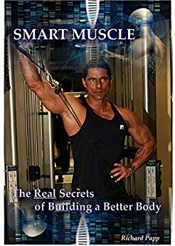 Smart Muscle: The Real Secrets of Building a Better Body