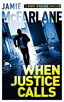 When Justice Calls (A Henry Biggston Thriller Book 1)