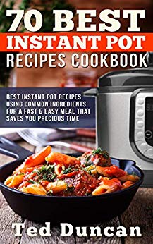 70 Best Instant Pot Recipes Cookbook