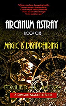 Arcanum Astray: Magic is Disappearing (Book One of the Summus Magister Series)