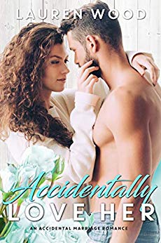 Accidentally Love Her: An Accidental Marriage Romance