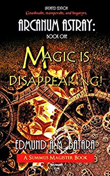 Arcanum Astray: Magic is Disappearing! (Book One of the Summus Magister Series)