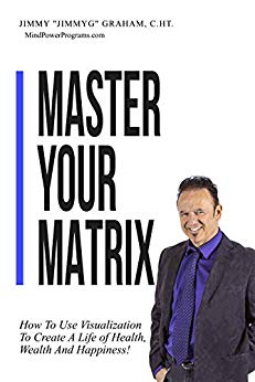 Free: Master Your Matrix: How to Visualize Your Way to Health, Wealth, and Happiness!