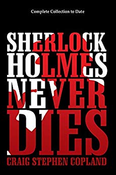 Sherlock Holmes Never Dies: Complete Collection to Date