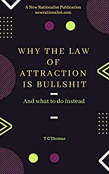 Why The Law Of Attraction Is Bullshit: And What To Do Instead