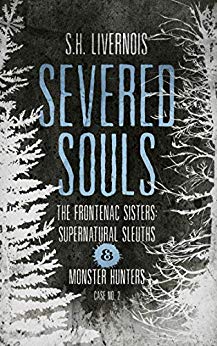 Severed Souls (Case No. 2: The Frontenac Sisters – Supernatural Sleuths & Monster Hunters)