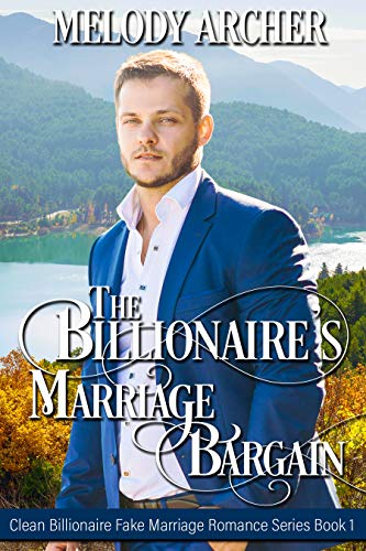 The Billionaire’s Marriage Bargain (Clean Billionaire Fake Marriage Romance Series Book 1)