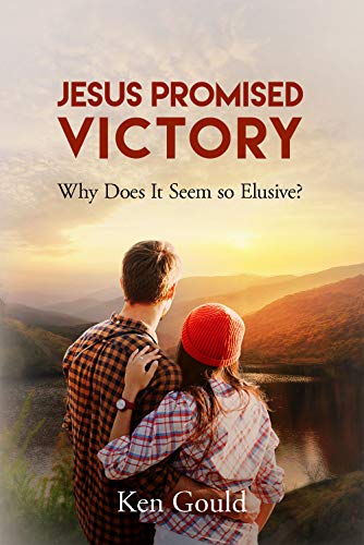 Jesus Promised Victory: Why Does It Seem so Elusive?