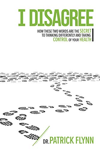 Free: I Disagree: How These Two Words are the Secret to Thinking Differently and Taking Control of Your Health