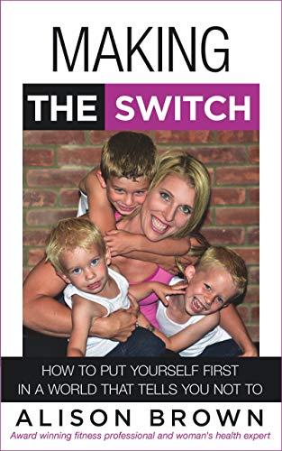 Free: Making the Switch: How to Put Yourself First in a World That Tells You Not To