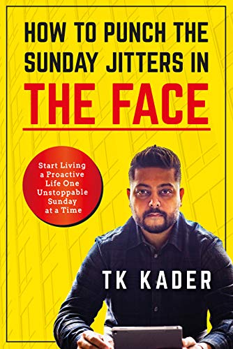 Free: How to Punch the Sunday Jitters in the Face: Start Living a Proactive Life One Unstoppable Sunday at a Time
