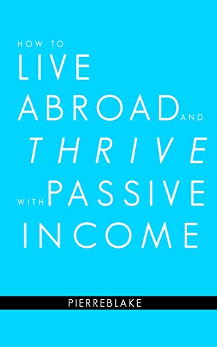 How to Live Abroad and Thrive with Passive Income