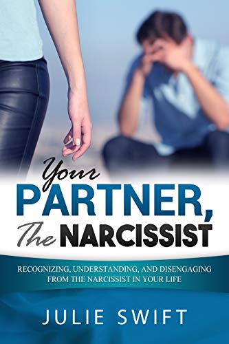 Your Partner, the Narcissist: Recognizing, Understanding, and Disengaging from the Narcissist in Your Life