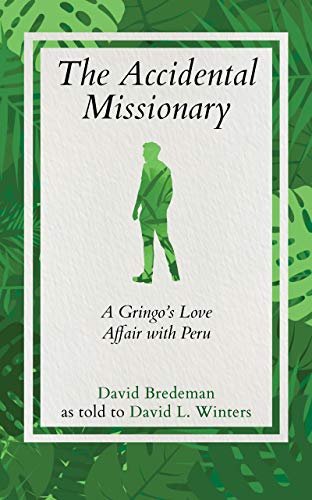 The Accidental Missionary: A Gringo’s Love Affair with Peru