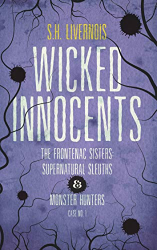 Free: Wicked Innocents (Case No. 1, The Frontenac Sisters: Supernatural Sleuths & Monster Hunters)
