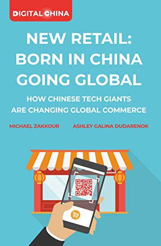 New Retail Born in China Going Global: How Chinese Tech Giants are Changing Global Commerce