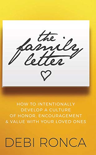 The Family Letter: How to Intentionally Develop a Culture of Honor, Encouragement & Value with Your Loved Ones