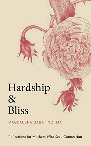 Hardship and Bliss: Reflections for Mothers Who Seek Connection