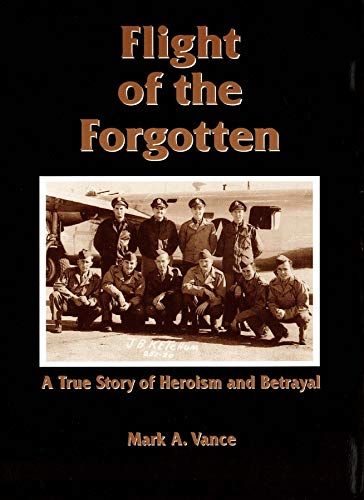 Flight of the Forgotten: A True Story of Heroism and Betrayal