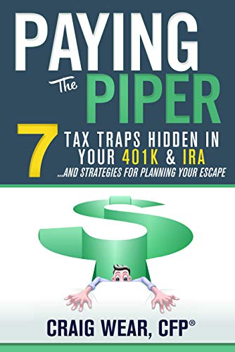 Free: Paying the Piper: 7 Tax Traps Hidden in Your 401k & IRA…and Strategies For Planning Your Escape